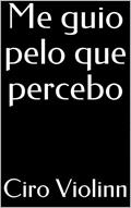 Ler Me guio pelo que percebo (1), do autor Ciro Violinn