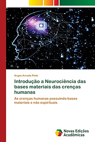 Ler Introdução a Neurociência das bases materiais das crenças humanas: As crenças humanas possuindo bases materiais e não espirituais, do autor Argos Arruda Pinto Ler Introdução a Neurociência das bases materiais das crenças humanas: As crenças humanas possuindo bases materiais e não espirituais, do autor Argos Arruda Pinto