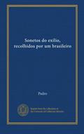 Ler Sonetos do exilio, recolhidos por um brasileiro (Portuguese Edition), do autor . Pedro Ler Sonetos do exilio, recolhidos por um brasileiro (Portuguese Edition), do autor . Pedro