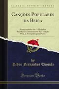 Ler Canções Populares da Beira: Acompanhadas de 52 Melodias Recolhidas Directamente da Tradição Oral, e Arranjadas para Piano (Classic Reprint), do autor Pedro Fernandes Thomáz