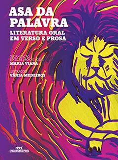 Asa da Palavra: Literatura Oral em Verso e Prosa, do autor Maria Viana