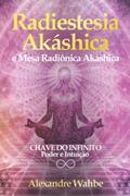 Ler Radiestesia Akáshica: Chave do Infinito - Poder e Intuição + Mesa Radiônica Akáshica, do autor Alexandre Wahbe Ler Radiestesia Akáshica: Chave do Infinito - Poder e Intuição + Mesa Radiônica Akáshica, do autor Alexandre Wahbe