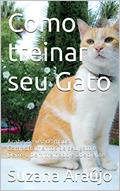 Ler Como treinar seu Gato: Acabe de vez os maus Comportamentos de seu gato e Deixe-o bem treinado e obediente, do autor Suzana Araújo Ler Como treinar seu Gato: Acabe de vez os maus Comportamentos de seu gato e Deixe-o bem treinado e obediente, do autor Suzana Araújo