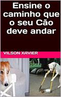 Ler Ensine o caminho que o seu Cão deve andar, do autor Vilson Xavier