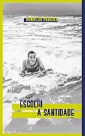 Ler Escolhi a Santidade, do autor Ronaldo Pereira; Emmir Nogueira Ler Escolhi a Santidade, do autor Ronaldo Pereira; Emmir Nogueira