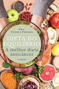 Ler Dieta do equilíbrio: A melhor dieta anticâncer, do autor Andrea Pereira Ler Dieta do equilíbrio: A melhor dieta anticâncer, do autor Andrea Pereira