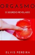 Ler ORGASMO: O Segredo Revelado, do autor ELVIS PEREIRA