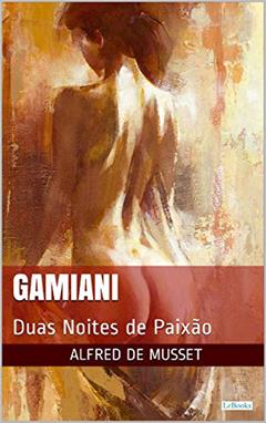 GAMIANI: Duas Noites de Paixão (Clássicos Eróticos), do autor Alfred de Musset