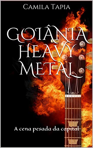 Ler Goiânia Heavy Metal: A cena pesada da capital, do autor Camila Tapia