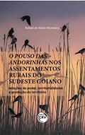 Ler O pouso das andorinhas nos assentamentos rurais do Sudeste Goiano: relações de poder, territorialidades e produção do território, do autor Rafael de Melo Monteiro Ler O pouso das andorinhas nos assentamentos rurais do Sudeste Goiano: relações de poder, territorialidades e produção do território, do autor Rafael de Melo Monteiro