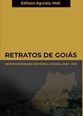 Ler Retratos de Goiás: heterogeneidade industrial goiana, 2000 - 2010, do autor Edilson Aguiais