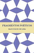 Ler Fragmentos poéticos, do autor Irani Inácio de Lima