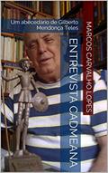 Ler Entrevista Cadmeana: Um abecedário de Gilberto Mendonça Teles, do autor Marcos Carvalho Lopes; Gilberto Mendonça Teles Ler Entrevista Cadmeana: Um abecedário de Gilberto Mendonça Teles, do autor Marcos Carvalho Lopes; Gilberto Mendonça Teles