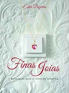 Finas Joias: Mensagens para a reflexão feminina, do autor Ester Bezerra