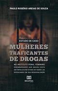 Ler Estudo de Caso: mulheres traficantes de drogas, do autor Paulo Rogério Areias de Souza Ler Estudo de Caso: mulheres traficantes de drogas, do autor Paulo Rogério Areias de Souza