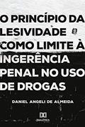 Ler O princípio da lesividade como limite à ingerência penal no uso de drogas, do autor Daniel Angeli de Almeida Ler O princípio da lesividade como limite à ingerência penal no uso de drogas, do autor Daniel Angeli de Almeida