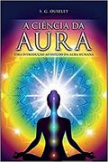 Ler A Ciência da Aura, do autor S. G. Ouseley