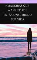 Ler 7 maneiras que a ansiedade está consumindo sua vida, do autor Marcos Messias