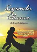 Ler Segunda chance: depois de 16 anos consumindo drogas, principalmente o crack, encontrei uma nova maneira de viver!, do autor Rodrigo Costa Santos
