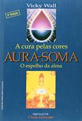 Ler Aura-soma. A Cura Pelas Cores, do autor Vicky Wall