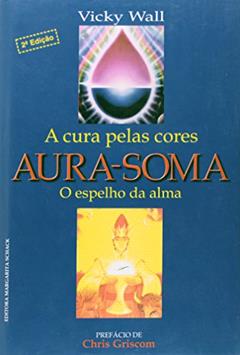 Aura-soma. A Cura Pelas Cores, do autor Vicky Wall