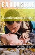 Ler E A VIDA SEGUE : Quando outono chegar, do autor ANTÔNIO MENDES