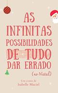 Ler As infinitas possibilidades de tudo dar errado (no natal), do autor Isabelle Maciel Ler As infinitas possibilidades de tudo dar errado (no natal), do autor Isabelle Maciel