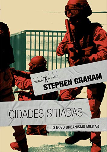 Ler Cidades Sitiadas: o Novo Urbanismo Militar, do autor Stephen Graham Ler Cidades Sitiadas: o Novo Urbanismo Militar, do autor Stephen Graham