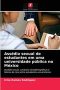 Ler Assédio sexual de estudantes em uma universidade pública no México: Assédio sexual, variáveis sociodemográficas e fatores de risco entre estudantes universitários, do autor Irma Ramos Rodríguez Ler Assédio sexual de estudantes em uma universidade pública no México: Assédio sexual, variáveis sociodemográficas e fatores de risco entre estudantes universitários, do autor Irma Ramos Rodríguez