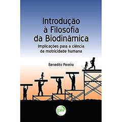 Introdução à filosofia da biodinâmica: implicações para a ciência da motricidade humana, do autor Benedito Pereira
