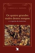 Ler Os Quatro Grandes Males Destes Tempos E O Espírito Do Anticristo, do autor Cardeal Henry Edward Manning Ler Os Quatro Grandes Males Destes Tempos E O Espírito Do Anticristo, do autor Cardeal Henry Edward Manning