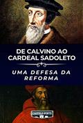 Ler De Calvino ao cardeal Sadoleto: Uma defesa da Reforma, do autor João Calvino Ler De Calvino ao cardeal Sadoleto: Uma defesa da Reforma, do autor João Calvino