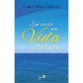 Ler Eu Creio na Vida Eterna, do autor Cardeal Dom Carlo Maria Martini