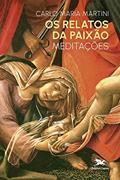 Ler Os relatos da Paixão: Meditações, do autor Carlo Maria Martini Ler Os relatos da Paixão: Meditações, do autor Carlo Maria Martini