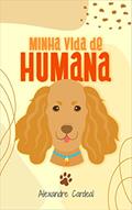 Ler MINHA VIDA DE HUMANA, do autor Alexandre Cardeal Ler MINHA VIDA DE HUMANA, do autor Alexandre Cardeal