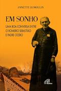 Ler Em sonho: Uma boa conversa entre o Romeiro Sebastião e Padre Cícero, do autor Annette Dumoulin Ler Em sonho: Uma boa conversa entre o Romeiro Sebastião e Padre Cícero, do autor Annette Dumoulin