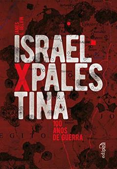 Israel x Palestina: 100 Anos de Guerra, do autor James L. Gelvin