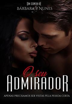 O seu admirador, do autor Bárbara P. Nunes