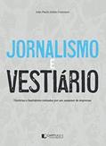 Ler Jornalismo e vestiário, do autor João Paulo Jobim Fontoura Ler Jornalismo e vestiário, do autor João Paulo Jobim Fontoura