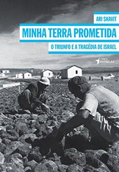 Minha Terra Prometida: o Triunfo e a Tragédia de Israel, do autor Ari Shavit