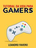Ler Tutorial da Vida para Gamers, do autor Leandro Favero Ler Tutorial da Vida para Gamers, do autor Leandro Favero
