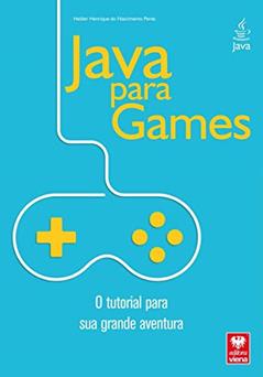 Java Para Games. O Tutorial Para Sua Grande Aventura, do autor Helder Henrique do Nascimento Peres