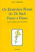 Ler Os Remédios Florais do dr. Bach Passo a Passo: Guia Completo Para Prescrições, do autor Judy Howard Ler Os Remédios Florais do dr. Bach Passo a Passo: Guia Completo Para Prescrições, do autor Judy Howard
