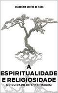 Ler A ESPIRITUALIDADE E RELIGIOSIDADE NO CUIDADO DE ENFERMAGEM, do autor Claudemir Santos de Jesus