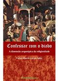 Ler Confessar com o diabo a dimensão arquétipica da religiosidade, do autor Carlos Alberto Corrêa Salles