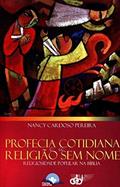 Ler Profecia Cotidiana e a Religião sem Nome. Religiosidade Popular na Bíblia, do autor Nancy Pereira