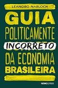 Ler Guia politicamente incorreto da economia brasileira, do autor Leandro Narloch Ler Guia politicamente incorreto da economia brasileira, do autor Leandro Narloch