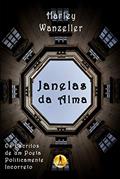 Ler Janelas da Alma: Os Escritos de um Poeta Politicamente Incorreto, do autor Harley Wanzeller