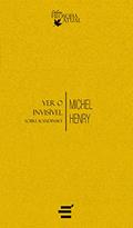 Ler Ver o Invisível. Sobre Kandinsky, do autor Michel Henry
