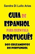 Ler Guia de Espanhol para quem fala Português: dos cruzamentos do portunhol, do autor Sandra Di Lullo Arias Ler Guia de Espanhol para quem fala Português: dos cruzamentos do portunhol, do autor Sandra Di Lullo Arias